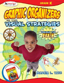 Graphic organizers and other visual strategies, grade K : engage the brain /