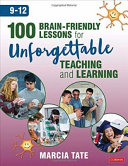 100 brain-friendly lessons for unforgettable teaching and learning (9-12) /