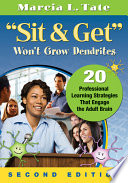 "Sit & get" won't grow dendrites : 20 professional learning strategies that engage the adult brain /