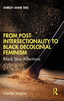 From post-intersectionality to Black decolonial feminism : Black skin affections /