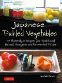 Japanese pickled vegetables : 129 homestyle recipes for traditional brined, vinegared and fermented pickles /