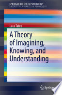 A Theory of Imagining, Knowing, and Understanding /