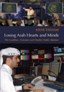 Losing Arab hearts and minds : the Coalition, Al-Jazeera and Muslim public opinion /