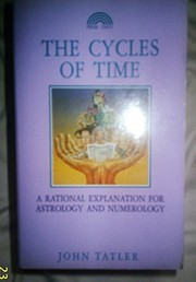 The cycles of time : a rational explanation for astrology and numerology /
