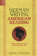 German writing, American reading : women and the import of fiction, 1866-1917 /