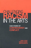 Challenging racism in the arts : case studies of controversy and conflict /