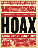 Hoax : a history of deception : 5,000 years of fakes, forgeries, and fallacies /