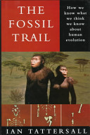 The fossil trail : how we know what we think we know about human evolution /