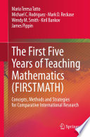 The First Five Years of Teaching Mathematics (FIRSTMATH) : Concepts, Methods and Strategies for Comparative International Research /