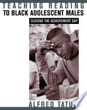 Teaching reading to black adolescent males : closing the achievement gap /