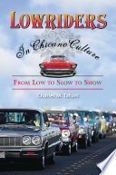Lowriders in Chicano culture : from low to slow to show /