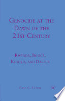 Genocide at the Dawn of the Twenty-First Century : Rwanda, Bosnia, Kosovo, and Darfur /