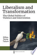 Liberalism and transformation : the global politics of violence and intervention /
