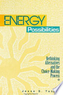 Energy possibilities : rethinking alternatives and the choice-making process /