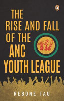 The rise and fall of the ANC youth league /