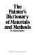 The painter's dictionary of materials and methods.