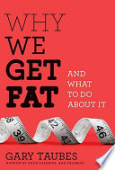 Why we get fat and what to do about it /