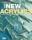 The new acrylics : complete guide to the new generation of acrylic paints /
