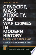 Genocide, mass atrocity, and war crimes in modern history : blood and conscience /