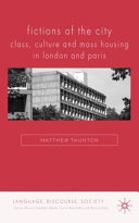 Fictions of the city : class, culture and mass housing in London and Paris /