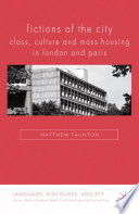 Fictions of the City : Class, Culture and Mass Housing in London and Paris /