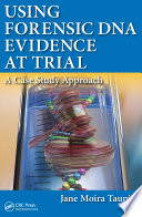 Using forensic DNA evidence at trial : a case study approach /