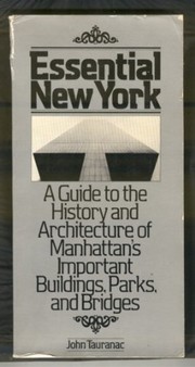 Essential New York : a guide to the history and architecture of Manhattan's important buildings, parks, and bridges /