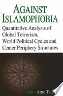 Against Islamophobia : quantitative analyses of global terrorism, world political cycles and center periphery structures /