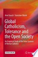 Global Catholicism, Tolerance and the Open Society : An Empirical Study of the Value Systems of Roman Catholics /