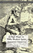 Urban magic in early modern Spain : abracadabra omnipotens /