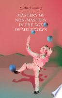 Mastery of non-mastery in the age of meltdown /