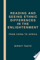 Reading and Seeing Ethnic Differences in the Enlightenment : From China to Africa /
