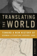 Translating the world : toward a new history of German literature around 1800 /
