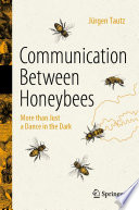 Communication Between Honeybees : More than Just a Dance in the Dark /