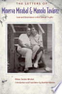 The letters of Minerva Mirabal and Manolo Tavárez : love and resistance in the time of Trujillo /