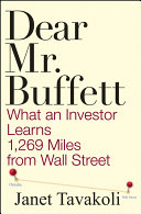 Dear Mr. Buffett : what an investor learns 1,269 miles from Wall Street /