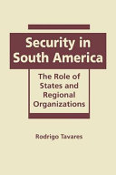 Security in South America : the role of states and regional organizations /