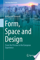 Form, Space and Design : From the Persian to the European Experience /