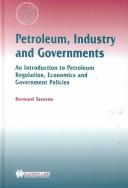 Petroleum, industry, and governments : an introduction to petroleum regulation, economics, and government policies /
