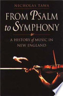 From psalm to symphony : a history of music in New England /