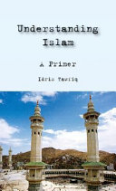 Understanding Islam : a primer /