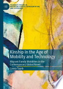 Kinship in the Age of Mobility and Technology : Migrant Family Mobilities in the Contemporary Global Novel /