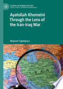 Ayatollah Khomeini Through the Lens of the Iran-Iraq War /