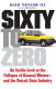 Sixty to zero : an inside look at the collapse of General Motors--and the Detroit auto industry /