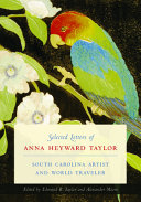 Selected letters of Anna Heyward Taylor : South Carolina artist and world traveler /