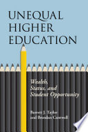 Unequal higher education : wealth, status and student opportunity /