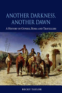 Another darkness, another dawn : a history of gypsies, roma and travellers /