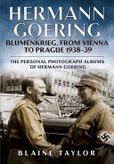Hermann Goering : Blumenkrieg, from Vienna to Prague, 1938-39 /