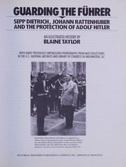 Guarding the Führer : Sepp Dietrich, Johann Rattenhuber and the proctection of Adolf Hitler : an illustrated history /