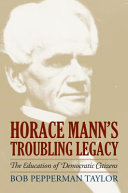 Horace Mann's troubling legacy : the education of democratic citizens /